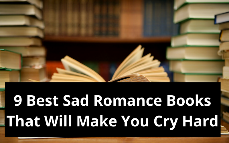 9 Best Sad Romance Books That Will Make You Cry Hard