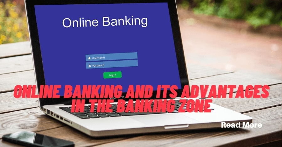 Online Banking and Its advantages in the Banking zone